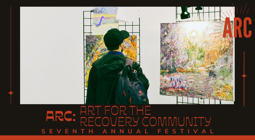 ARC: Art for the Recovery Community Seventh Annual Festival